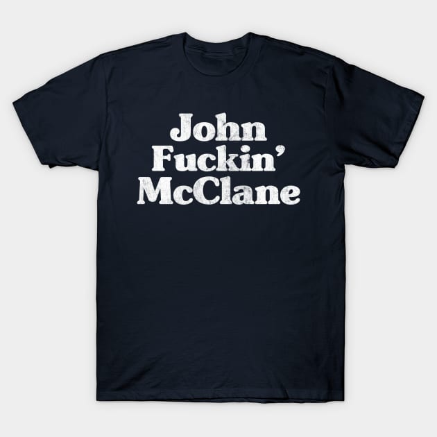 John Fuckin' McClane - 80s Action Movie Fan Gift T-Shirt by DankFutura